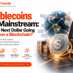Stablecoins Go Mainstream: Is Your Next Dollar Going to Live on a Blockchain?